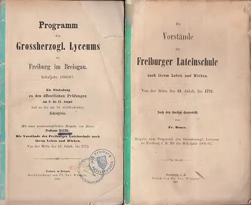 Freiburg. - Bauer, Fr: Programm des Großherzoglichen Lyzeums zu Freiburg im Breisgau. Schuljahr 1866 / 1867. Als Einladung zu den öffentlichen Prüfungen am 9. bis...