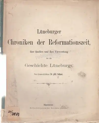 Lüneburg. - Schaer, Dr. phil: Lüneburger Chroniken der Reformationszeit, ihre Quellen und ihre Verwertung für die Geschichte Lüneburgs. 