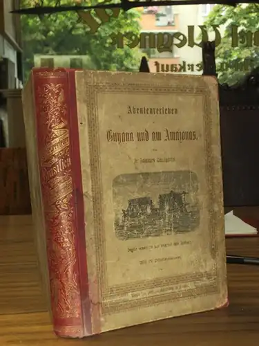 Baumgarten, Dr. Johannes: Abenteurerleben in Guyana und am Amazonas nach Selbsterlebnissen von Emil Carrey, Bouyer, Jusselain, Agassiz u.A. mit 27 Illustrationen. 
