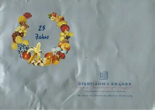 Fruchthof Berlin. - Diekmann & Krauss: Diekmann & Krauss. Frisch- u. Trockenfrucht-Import. Grossmarkt-Fruchthof-Berlin. 25 Jahre im Dienste der Berliner Ernährung. 