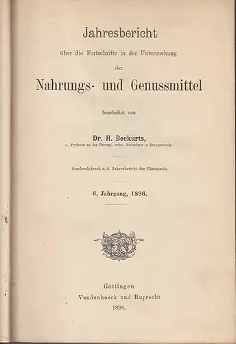 Beckurts, H. / D. W. Weichelt / G. Frerichs: Jahresbericht über die Fortschritte in der Untersuchung der Nahrungs- und Genussmittel. 6. - 10. Jahrgang 1896-1900 in einem Band!. 