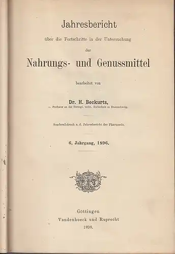 Beckurts, H: Jahresbericht über die Fortschritte in der Untersuchung der Nahrungs- und Genussmittel. 6. - 10. Jahrgang 1896-1900 in einem Band. 