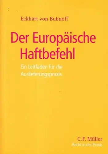 Bubnoff, Eckhart von: Der Europäische Haftbefehl. Ein Leitfaden für die Auslieferungspraxis. 