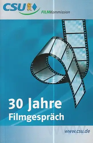 CSU-Landesleitung und Filmkommission, Herbert Huber (verantw.): 30 Jahre Filmgespräch 1975-2005. 