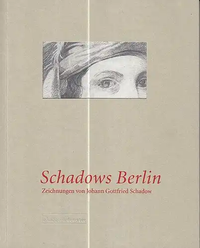 Schadow. - Stiftung Archiv der  Akademie der Künste Berlin- Schgmidt, Gudrun (Hrsg.): Schadows Berlin. Zeichnungen von Johann Gottlieb Schadow. 