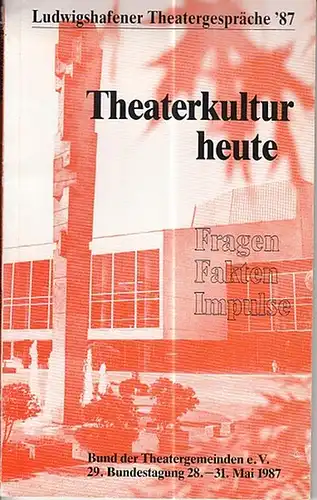 Bund der Theatergemeinden, Bonn (Hrsg.): Theaterkultur heute. Ludwigshafener Theatergespräche '87. ( Schriftenreihe des Bundes der Theatergemeinden  Heft 34). 