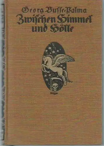 Busse-Palma, Georg: Zwischen Himmel und Hölle. Neue Balladen und Schwänke, Sprüche und Lieder. 