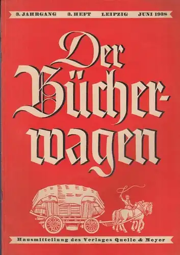 Bücherwagen, Der: Der Bücherwagen. Jahrgang 3, Heft 3. Juni 1938. Hausmitteilung des Verlages Quelle & Meyer. 