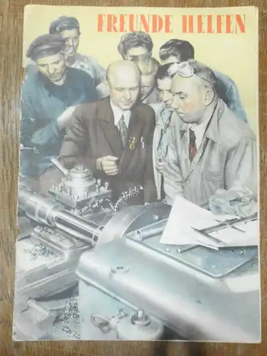 Freunde helfen: Freunde helfen. Illustrierte Dokumentation aus dem Jahr 1953 (Für eine schnelle Lösung der Deutschlandfrage, Note der SU an die drei Westmächte vom 15...