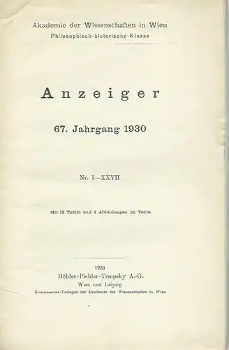 Akademie der Wissenschaften in Wien: Anzeiger der Akademie der Wissenschaften in Wien, philosophisch-historische Klasse. 67. Jahrgang 1930. Nr. 1-XXVII. Mit vielen Beiträgen u.a.: Hermann Junker...