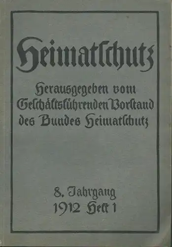 Heimatschutz: Heimatschutz. Herausgeber: Vorstand des Bundes Heimatschutz. Jahrgang 8, Heft 1, 1912. 