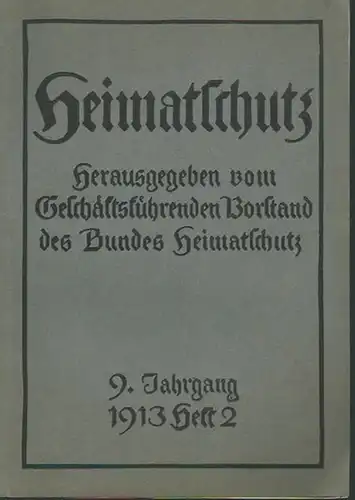 Heimatschutz: Heimatschutz. Herausgeber: Vorstand des Bundes Heimatschutz. Jahrgang 9, Heft 2, 1913. 