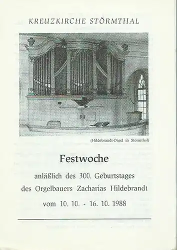 Kreuzkirche Störmthal. - Zacharias Hildebrandt: Programm zur Festwoche anläßlich des 300. Geburtstages des Orgelbauers Zacharias Hildebrandt vom 10.10. - 16.10.1988. 