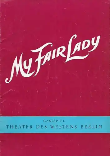 Theater des Westens, Berlin. - Direktion: Hans Wölffer. - Bernard Shaw: My Fair Lady. Programmheft zum Musical. Buch: Alan Jay Lerner. Musik: Frederick Loewe. Deutsch:...