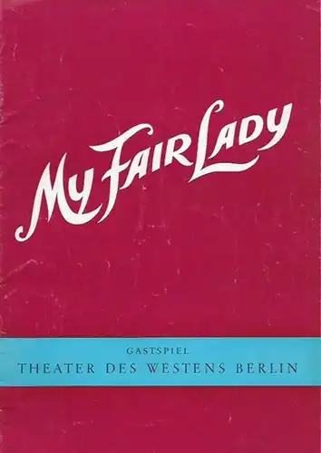 Theater des Westens, Berlin.   Direktion: Hans Wölffer.   Bernard Shaw: My Fair Lady. Programmheft zum Musical. Buch: Alan Jay Lerner. Musik: Frederick.. 