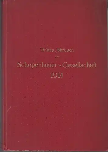 Schopenhauer - Gesellschaft: Drittes (3.) Jahrbuch der Schopenhauer-Gesellschaft. Ausgegeben am 22. Februar 1914. Aus dem Inhalt: Illes Antal - Bergson und Schopenhauer / Mathias Auerbach...