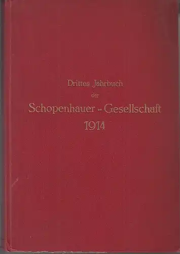 Schopenhauer. -  Illes Antal / Mathias Auerbach / Felix Gotthelf / Otto Juliusburger / Robert Gruber / Hermann Wolf / Siegfried Krampe (Autoren): Drittes (3.) Jahrbuch der Schopenhauer-Gesellschaft. Ausgegeben am 22. Februar 1914. Aus dem Inhalt: Illes An