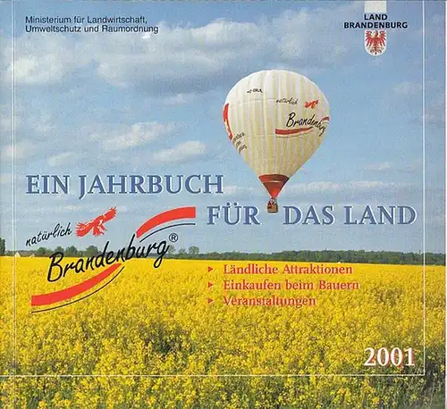 Ministerium für Landwirtschaft, Umweltschutz und Raumordnung des Landes Brandenburg (Hrsg.): Ein Jahrbuch für das Land 2001 - Ländliche Attraktionen - Einkaufen beim Bauern - Veranstaltungen. 