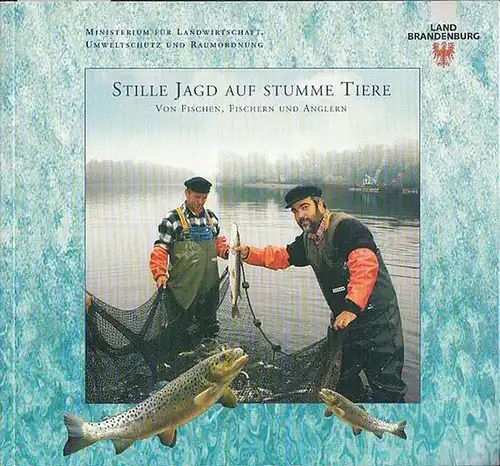 Ministerium  für Landwirtschaft, Umweltschutz und Raumordnung, Land Brandenburg (Hrsg.): Stille Jagd auf stumme Tiere. Von Fischen, Fischern und Anglern. 