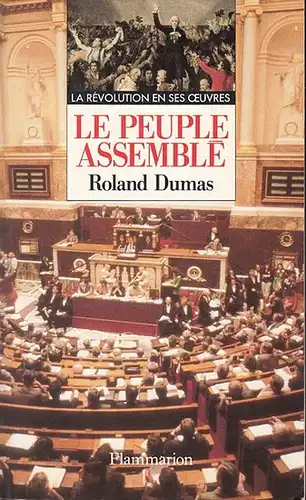 Dumas, Roland: Le Peuple Assemble. (La Revolution en ses oeuvres). 