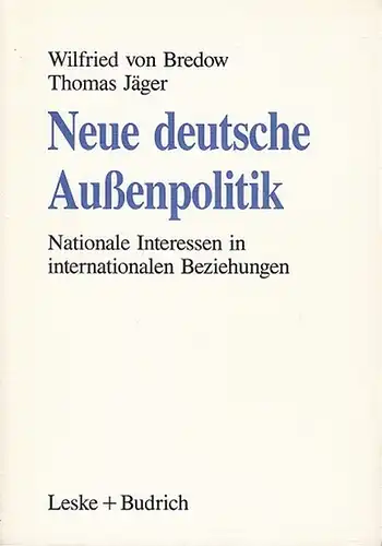 Bredow, Wilfried von / Thomas Jäger: Neue  deutsche Außenpolitik.  Nationale Interessen in internationalen Beziehungen. 