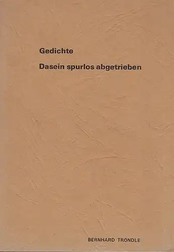 Tröndle, Bernhard: Gedichte. Dasein spurlos abgetrieben. 