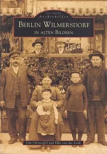Berlin-Wilmersdorf.- Christoffel, Udo und Elke von der Lieth: Berlin Wilmersdorf in alten Bildern (Die Reihe Archivbilder). 