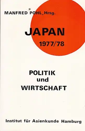Pohl, Manfred (Hrsg.). - Joachim Glaubitz / Werner Handke / Warren Hesse / Matthias K. Scheer / Ulrich Teichler (Autoren): Japan 1977 / 1978. Politik und Wirtschaft: Japanische Innenpolitik, Parteien, Kabinett Fukuda, Erziehungssystem, Parteien, Kriminali