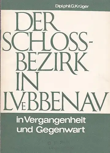 Lübbenau. - Krüger, G: Der Schloßbezirk in Lübbenau  in Vergangenheit und Gegenwart. Mit Widmung des Verfassers auf dem Titelblatt!. 