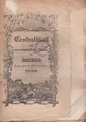 Zentralblatt des landwirtschaftlichen Vereins Bayern: Centralblatt des landwirthschaftlichen Vereins in Bayern. Jahrgang XXXVI (36), Januar, Februar, März und April 1846. 
