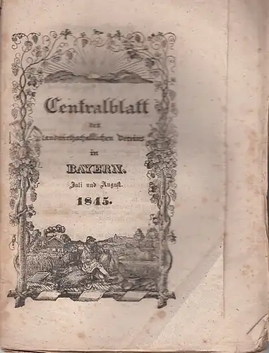Zentralblatt des landwirtschaftlichen Vereins Bayern: Centralblatt des landwirthschaftlichen Vereins in Bayern. Jahrgang XXXV (35). Juli und  August 1845. 