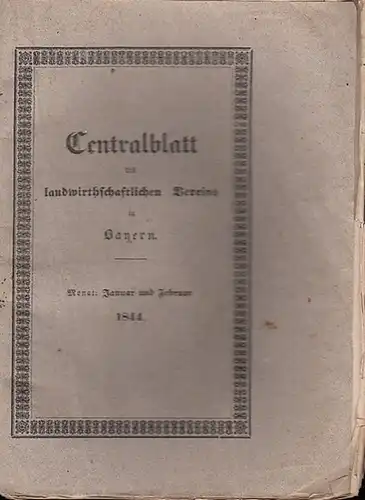 Zentralblatt des landwirtschaftlichen Vereins Bayern: Centralblatt des landwirthschaftlichen Vereins in Bayern. Jahrgang XXXIV (34). Monat:  Januar  und  Februar  1844. 