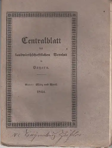 Zentralblatt des landwirtschaftlichen Vereins Bayern: Centralblatt des landwirthschaftlichen Vereins in Bayern. Jahrgang XXXIV (34). Monat: März und April  1844. 