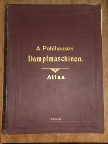 Pohlhausen, A. (Bearb.): Berechnung, Konstruktion und Anlage der Transmissions-Dampfmaschinen : Lehr- und Handbuch für Techniker und Ingenieure. Zweiter Band: Tafeln. Sep. 