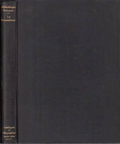 Bibliotheque Nationale. - M. Henri Girard / M. Emile Dacier / P.-R. Roland-Marcel (ed.): Le Romantisme : Catalogue de L'Exposition Janvier-Mars 1930. 