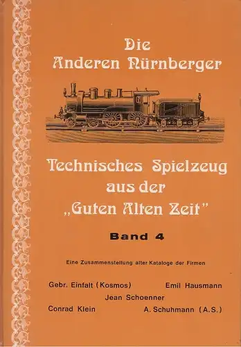 Baecker, Carlernst ; Haas, Dieter: Die anderen Nürnberger : Technisches Spielzeug aus der "Guten alten Zeit" .  Band 4: Eine Zusammenstellung alter Kataloge der...