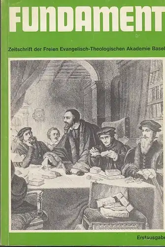 Fundament, Die Vierteljahrszeitschrift der Freien Evangelisch-Theologischen Akademie Basel, Erstausgabe: Fundament, Die Vierteljahrszeitschrift der Freien Evangelisch-Theologischen Akademie Basel, Erstausgabe. 
