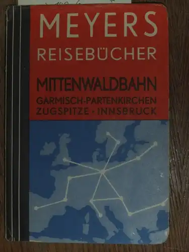 Meyers Reisebücher: Mittenwaldbahn Zugspitze Garmisch-Partenkirchen Innsbruck. ( Meyers Reisebücher ). Mit 5 Karten, 3 Plänen und einer Rundsicht. 