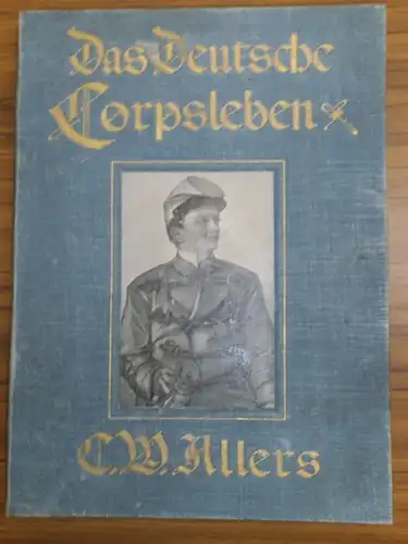 Allers, C. W: Das Deutsche Corpsleben. 