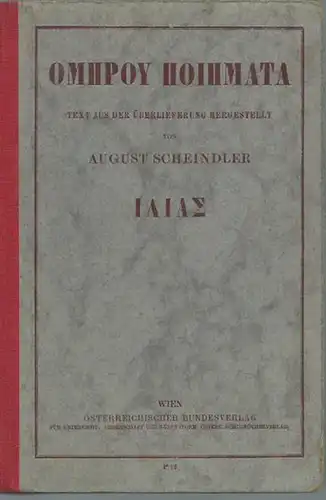 Homer. - August Scheindler: Ilias. Text aus der Überlieferung hergestellt und mit Vorrede von August Scheindler. Mit Vorwort: Ilias (Auszug) von J. W. Goethe. 
