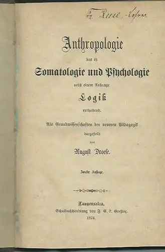 Droese, August: Anthropologie das ist Somatologie und Psychologie nebst einem Anhange Logik enthaltend. Als Grundwissenschaften der neueren Pädagogik dargestellt. Mit Vorworten. 