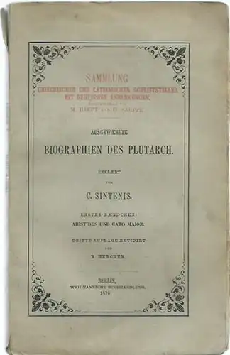 Plutarch: Ausgewählte Biographien des Plutarch. Erklärt von C. Sintenis. Erstes Bändchen: Aristides und Cato Maior. (= Sammlung griechischer und lateinischer Schriftsteller mit deutschen Anmerkungen). Mit Einleitung. 