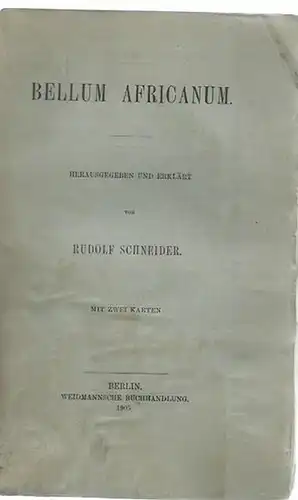 Schneider, Rudolf (Herausgeber): Bellum Africanum. Herausgegeben, erklärt und mit Vorwort von Rudolf Schneider. Mit Einleitung. (= Sammlung griechischer und lateinischer Schriftsteller mit deutschen Anmerkungen). 