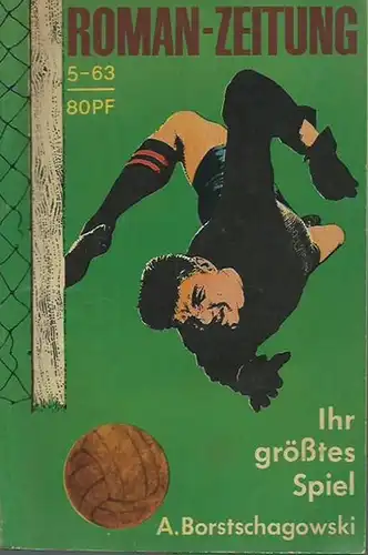Borstschagowski, Alexander: Ihr größtes Spiel. (= Roman-Zeitung 5 / 1963). 