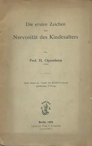 Oppenheim, H: Die ersten Zeichen der Nervosität des Kindesalters. Nach einem im Verein für Kinderforschung gehaltenen Vortrag. 