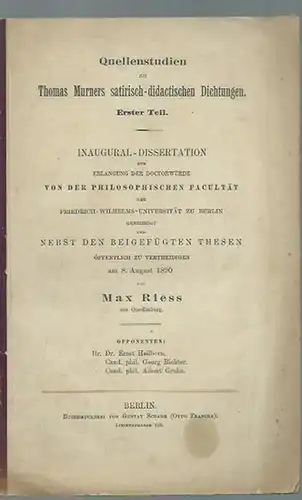 Murner, Thomas. - Max Riess: Quellenstudien zu Thomas Murners satirisch-didactischen Dichtungen. Erster Teil. Dissertation an der Friedrich-Wilhelms-Universität zu Berlin, 1890. 