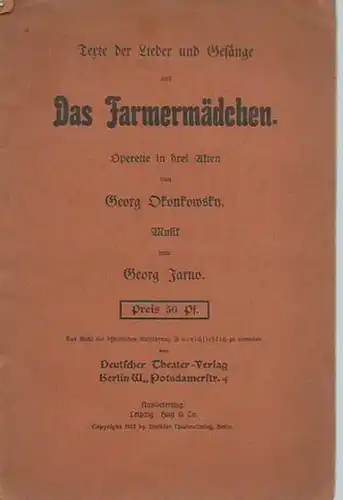 Okonkowsky, Georg: Texte der Lieder und Gesänge aus 'Das Farmermädchen'. Operette in drei Akten von Georg Okonkowsky. Musik von Georg Jarno. 