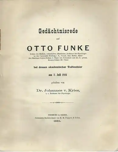 Funke, Otto. -  Johannes von Kries: Gedächtnisrede auf Otto Funke bei dessen akademischer Todtenfeier am 2. Juli 1881 gehalten von Johannes von Kries. 