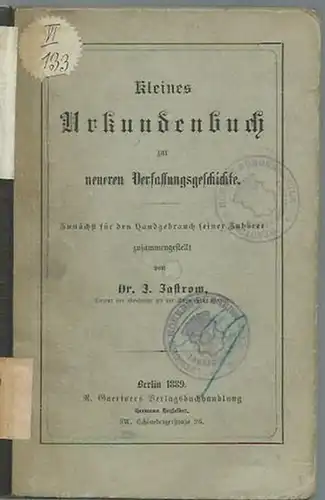 Jastrow, J: Kleines Urkundenbuch zur neueren Verfassungsgeschichte. Für den Hausgebrauch zusammengestellt. 