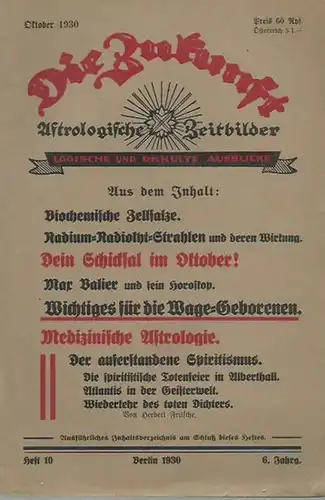 Zukunft, Die: Die Zukunft. Jahrgang 6, Heft 10, Oktober 1930. Astrologische Zeitbilder. Logische und okkulte Ausblicke. 